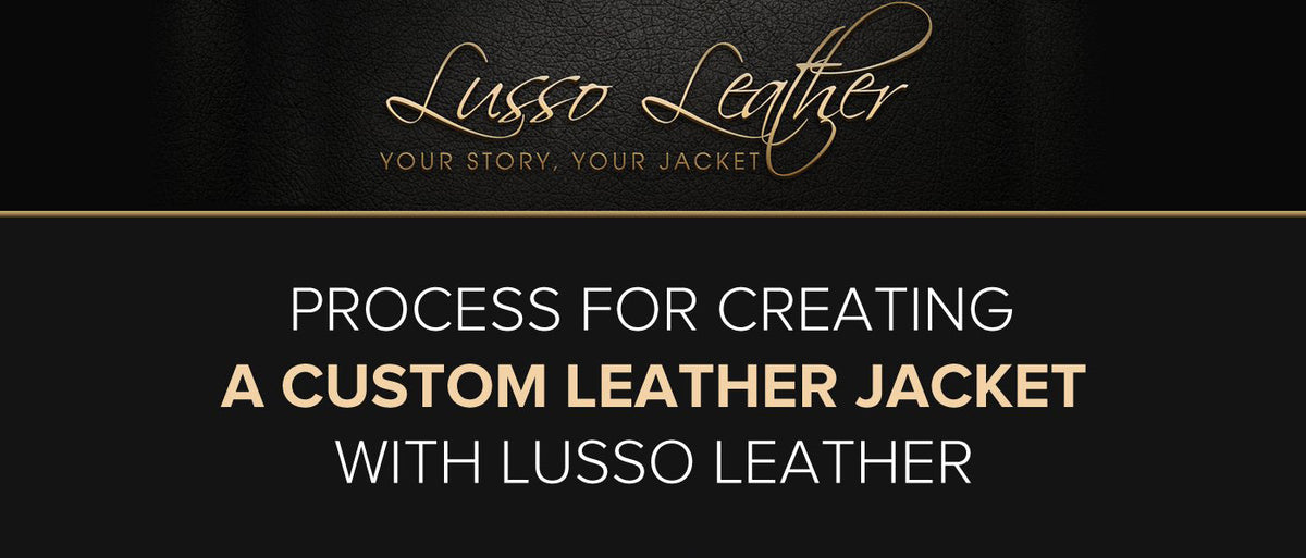 How a Custom Leather Jacket is Processed at Lusso Leather