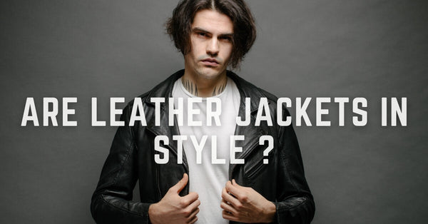 Are Leather Jackets in Style? A Fashion Update