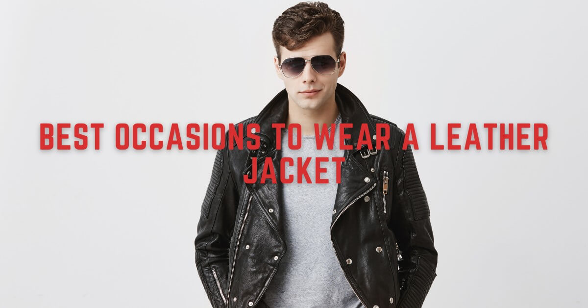 Best Occasions to Wear a Leather Jacket