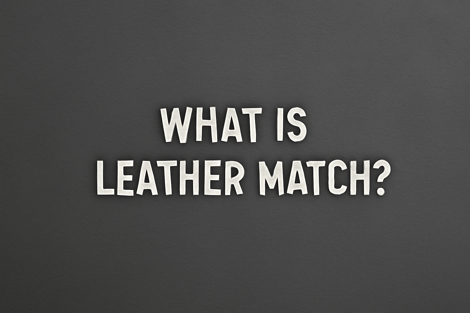 What Is Leather Match