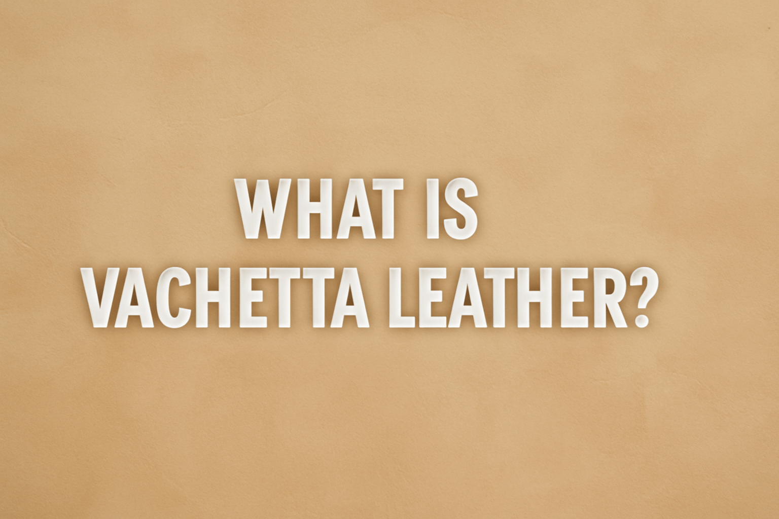 What Is Vachetta Leather