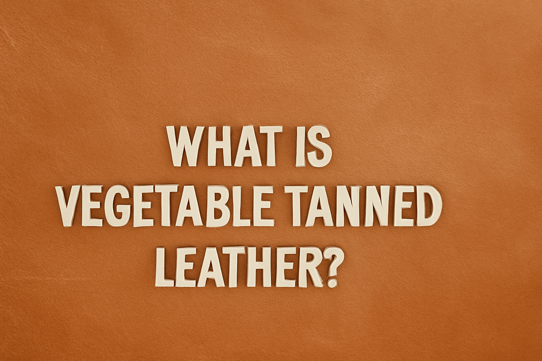 What Is Vegetable Tanned Leather