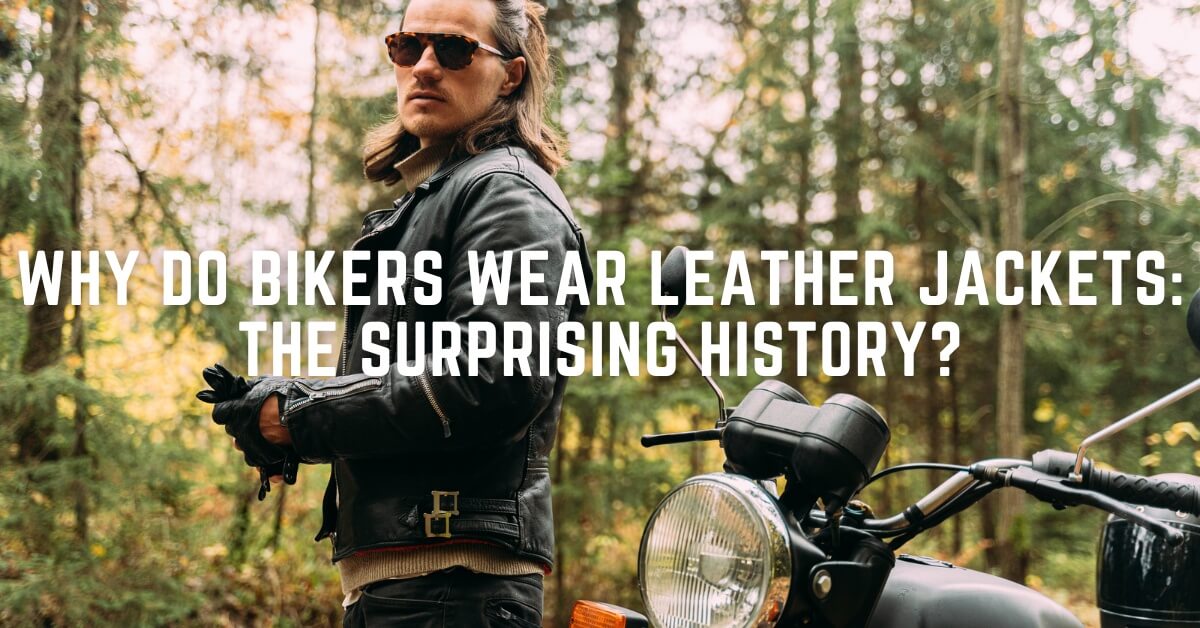 Why do Bikers Wear Leather Jackets